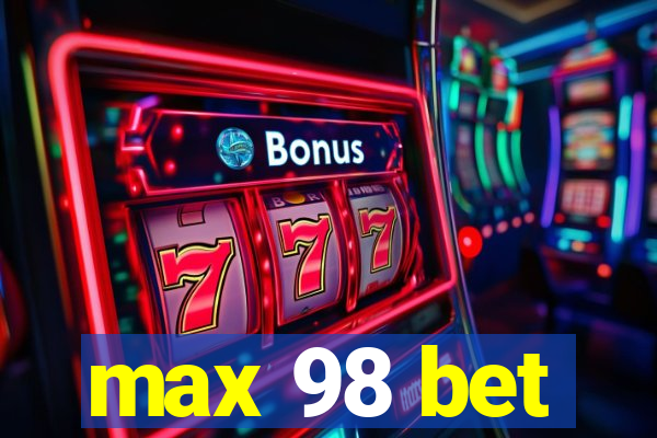 max 98 bet